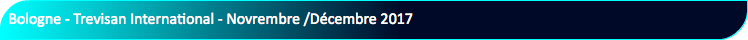 Bologne - Trevisan International - Novrembre /Décembre 2017